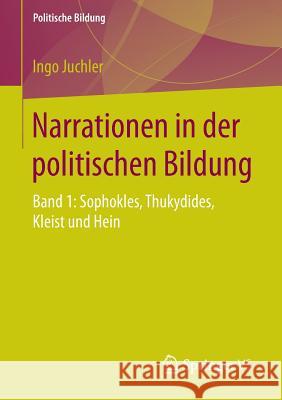 Narrationen in Der Politischen Bildung: Band 1: Sophokles, Thukydides, Kleist Und Hein Juchler, Ingo 9783658082772 Springer vs - książka