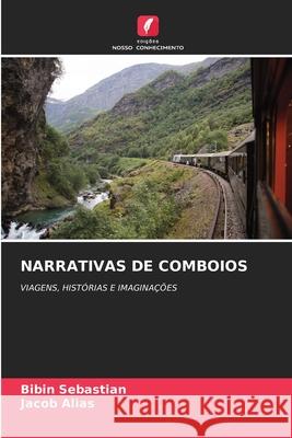 Narrativas de Comboios Bibin Sebastian Jacob Alias 9786207948406 Edicoes Nosso Conhecimento - książka