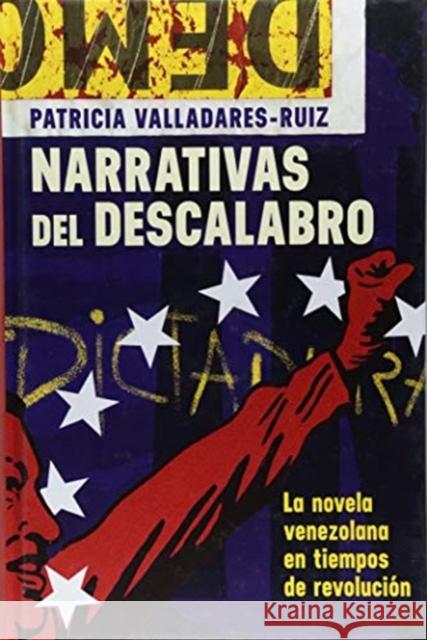 Narrativas del Descalabro: La Novela Venezolana En Tiempos de Revolución Valladares-Ruiz, Patricia 9781855663312 Tamesis Books - książka