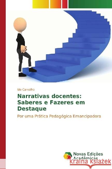 Narrativas docentes: Saberes e Fazeres em Destaque : Por uma Prática Pedagógica Emancipadora Carvalho, Ido 9783841707864 Novas Edicioes Academicas - książka