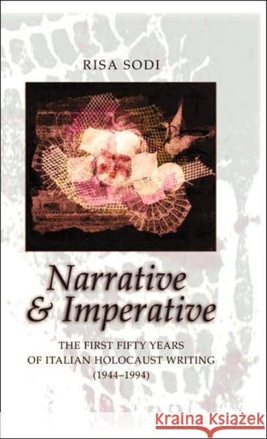 Narrative and Imperative: The First Fifty Years of Italian Holocaust Writing (1944-1994) Sodi, Risa B. 9780820488721 Peter Lang Publishing Inc - książka