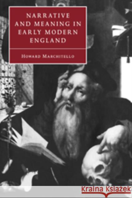 Narrative and Meaning in Early Modern England: Browne's Skull and Other Histories Marchitello, Howard 9780521036863 Cambridge University Press - książka