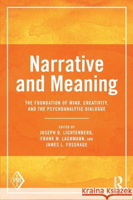 Narrative and Meaning: The Foundation of Mind, Creativity, and the Psychoanalytic Dialogue Joseph D. Lichtenberg Frank M. Lachmann James L. Fosshage 9781138638037 Routledge - książka