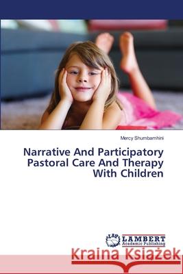 Narrative And Participatory Pastoral Care And Therapy With Children Shumbamhini, Mercy 9783659324659 LAP Lambert Academic Publishing - książka