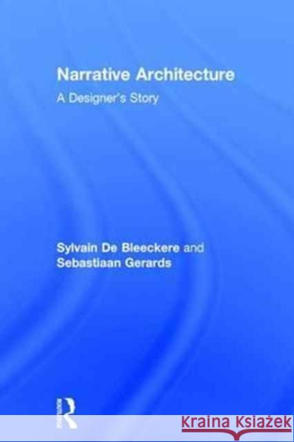 Narrative Architecture: A Designer's Story Sylvain De Bleeckere Sebastiaan Gerards 9781138899360 Routledge - książka