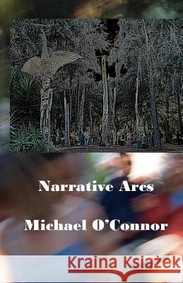 Narrative Arcs Michael O'Connor 9781468194357 Createspace - książka