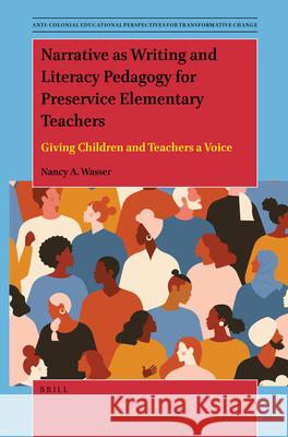 Narrative as Writing and Literacy Pedagogy for Preservice Elementary Teachers: Giving Children and Teachers a Voice Nancy A. Wasser 9789004393851 Brill - książka