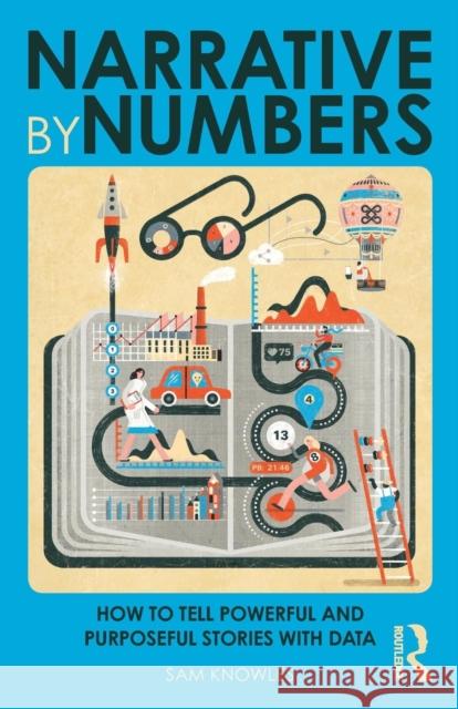 Narrative by Numbers: How to Tell Powerful and Purposeful Stories with Data Sam Knowles 9780815353140 Routledge - książka