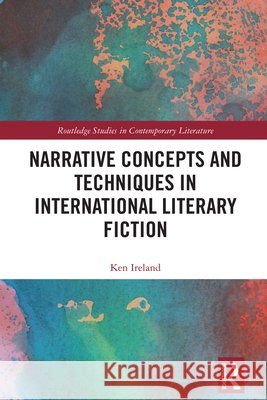 Narrative Concepts and Techniques in International Literary Fiction Ken Ireland 9781032912066 Taylor & Francis Ltd - książka