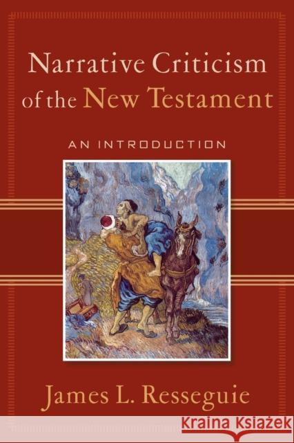 Narrative Criticism of the New Testament: An Introduction Resseguie, James L. 9780801027895 Baker Academic - książka