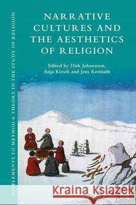 Narrative Cultures and the Aesthetics of Religion Dirk Johannsen Anja Kirsch Jens Kreinath 9789004421660 Brill - książka