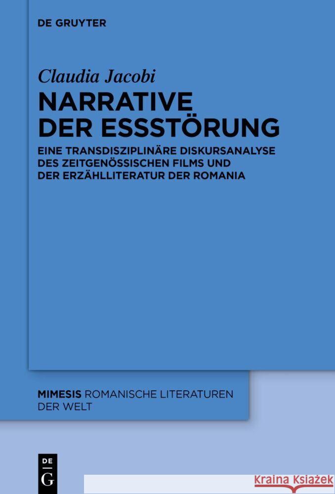 Narrative Der Essst?rung: Eine Transdisziplin?re Diskursanalyse Des Zeitgen?ssischen Films Und Der Erz?hlliteratur Der Romania Claudia Jacobi 9783111233390 de Gruyter - książka