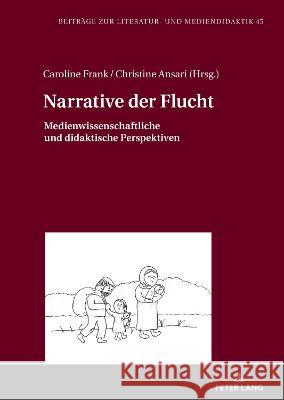 Narrative der Flucht; Medienwissenschaftliche und didaktische Perspektiven Dawidowski, Christian 9783631770146 Peter Lang (JL) - książka