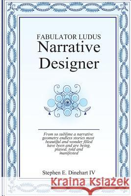 Narrative Designer: Fabulator Ludus Mr Stephen E. Dinehar 9781985672420 Createspace Independent Publishing Platform - książka