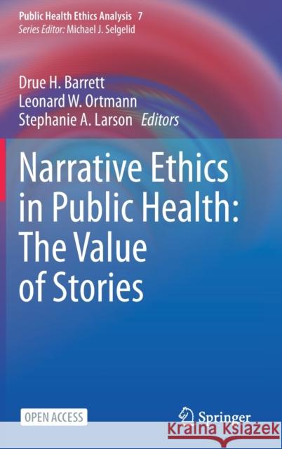 Narrative Ethics in Public Health: The Value of Stories Drue H. Barrett Leonard W. Ortmann Stephanie A. Larson 9783030914431 Springer - książka