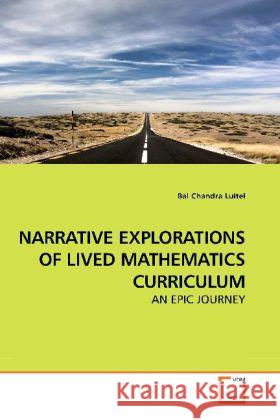 NARRATIVE EXPLORATIONS OF LIVED MATHEMATICS CURRICULUM : AN EPIC JOURNEY Luitel, Bal Chandra 9783639194661 VDM Verlag Dr. Müller - książka