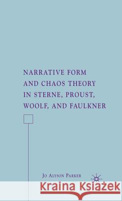 Narrative Form and Chaos Theory in Sterne, Proust, Woolf, and Faulkner Jo Alyson Parker 9781403983848 PALGRAVE USA - książka