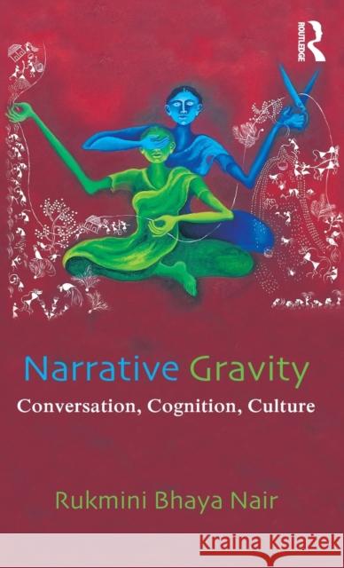 Narrative Gravity: Conversation, Cognition, Culture Nair, Rukmini Bhaya 9780415307352 Routledge - książka