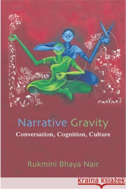 Narrative Gravity: Conversation, Cognition, Culture Rukmini Bhaya Nair 9780415754088 Routledge - książka