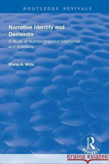 Narrative Identity and Dementia: A Study of Autobiographical Memories and Emotions Marie A. Mills 9781138327856 Routledge - książka
