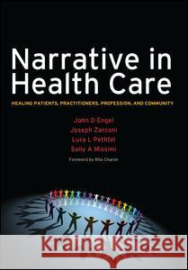 Narrative in Health Care: Healing Patients, Practitioners, Profession, and Community John D. Engel Joseph Zarconi 9781846191930 RADCLIFFE PUBLISHING LTD - książka