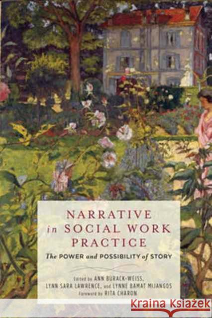 Narrative in Social Work Practice: The Power and Possibility of Story Burack–weiss, Ann; Lawrence, Lynn Sara; Mijangos, Lynne Bamat 9780231173612 John Wiley & Sons - książka