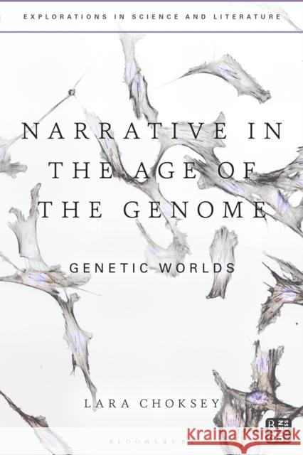 Narrative in the Age of the Genome: Genetic Worlds Lara Choksey Anton Kirchhofer Janine Rogers 9781350102545 Bloomsbury Academic - książka