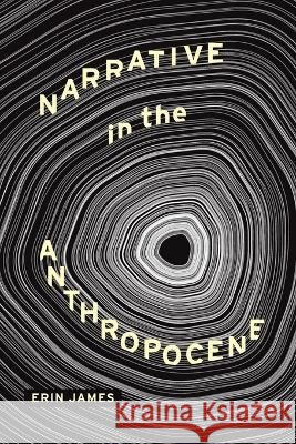 Narrative in the Anthropocene Erin James 9780814258316 Ohio State University Press - książka