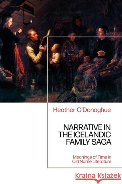 Narrative in the Icelandic Family Saga: Meanings of Time in Old Norse Literature Heather O'Donoghue 9781350211636 Bloomsbury Academic - książka