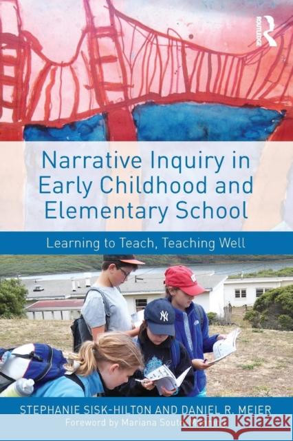 Narrative Inquiry in Early Childhood and Elementary School: Learning to Teach, Teaching Well Stephanie Sisk-Hilton Daniel R. Meier 9781138924413 Routledge - książka