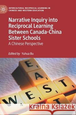 Narrative Inquiry Into Reciprocal Learning Between Canada-China Sister Schools: A Chinese Perspective Bu, Yuhua 9783030610845 Palgrave MacMillan - książka