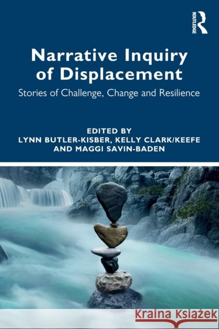 Narrative Inquiry of Displacement: Stories of Challenge, Change and Resilience Lynn Butler-Kisber Kelly Clark/Keefe Maggi Savin-Baden 9780367173715 Routledge - książka