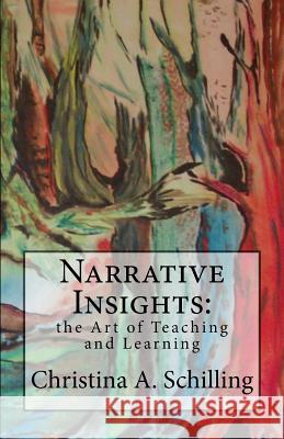 Narrative Insights: the Art of Teaching and Learning Schilling, Christina a. 9781726039727 Createspace Independent Publishing Platform - książka