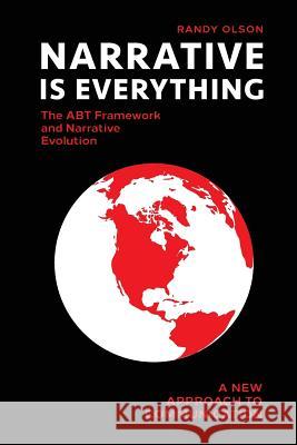 Narrative Is Everything: The ABT Framework and Narrative Evolution Randy Olson 9781072232575 Independently Published - książka