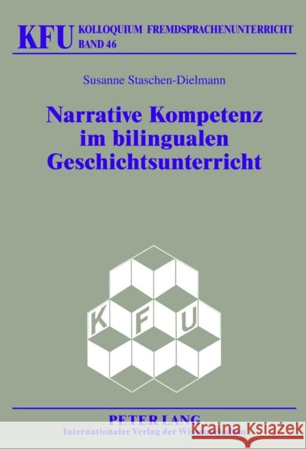 Narrative Kompetenz Im Bilingualen Geschichtsunterricht: Didaktische Ansaetze Zur Foerderung Der Schriftlichen Diskursfaehigkeit Schmelter, Lars 9783631636749 Lang, Peter, Gmbh, Internationaler Verlag Der - książka