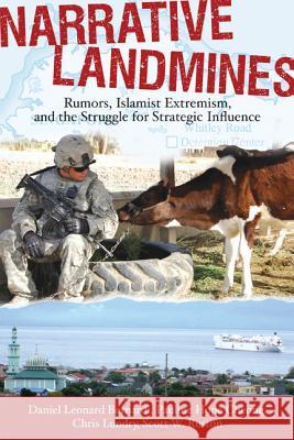 Narrative Landmines: Rumors, Islamist Extremism, and the Struggle for Strategic Influence Daniel Leonard Bernardi Pauline Hope Cheong Chris Lundry 9780813552507 Rutgers University Press - książka