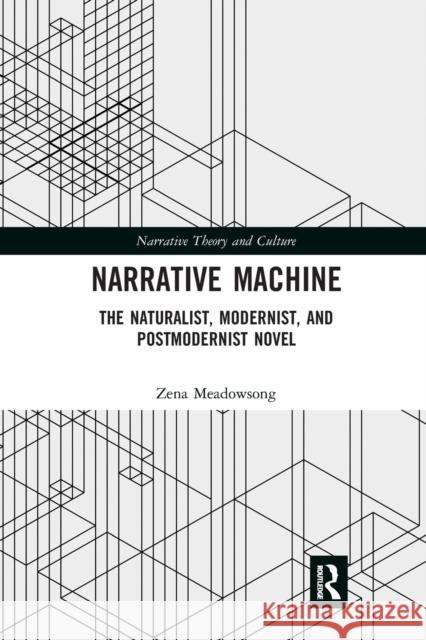 Narrative Machine: The Naturalist, Modernist, and Postmodernist Novel Zena Meadowsong 9780367664022 Routledge - książka