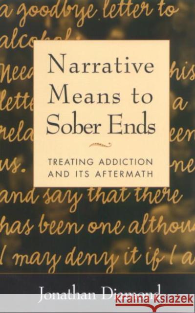 Narrative Means to Sober Ends: Treating Addiction and Its Aftermath Diamond, Jonathan 9781572308350  - książka