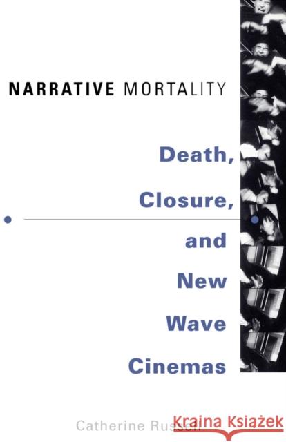 Narrative Mortality: Death, Closure, and New Wave Cinemas Russell, Catherine 9780816624867 University of Minnesota Press - książka