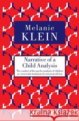 Narrative of a Child Analysis: The Conduct of the Psycho-analysis of Children as Seen in the Treatment of a Ten Year Old Boy Melanie Klein 9780099752714  - książka
