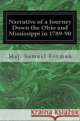 Narrative of a Journey Down the Ohio and Mississippi in 1789-90 Maj Samuel S. Forman 9781496140654 Createspace - książka