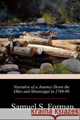 Narrative of a Journey Down the Ohio and Mississippi in 1789-90 Samuel S. Forman 9781718949089 Createspace Independent Publishing Platform - książka