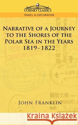 Narrative of a Journey to the Shores of the Polar Sea in the Years 1819-1822 John Franklin, Sir 9781596051553 Cosimo Classics - książka