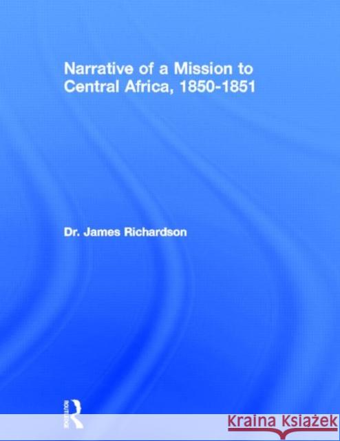 Narrative of a Mission to Central Africa, 1850-1851: Performed in the Years 1850-51, Under the Orders and at the Expense of Her Majesty's Government Richardson, J. 9780714618487 Frank Cass Publishers - książka