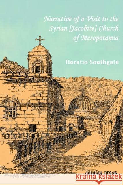 Narrative of a Visit to the Syrian [Jacobite] Church of Mesopotamia Horatio Southgate 9781593330224 Gorgias Press - książka