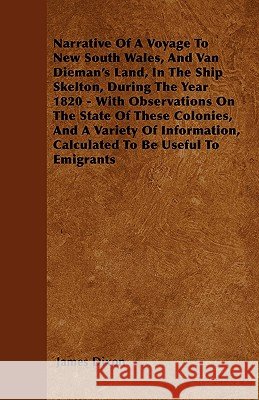 Narrative Of A Voyage To New South Wales, And Van Dieman's Land, In The Ship Skelton, During The Year 1820 - With Observations On The State Of These C Dixon, James 9781444678123 Joseph. Press - książka