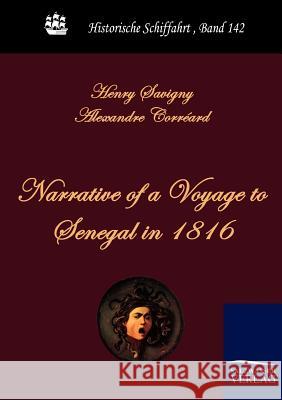 Narrative of a Voyage to Senegal in 1816 Savigny, J.-B. Henri Corréard, Alexandre  9783861952848 Salzwasser-Verlag im Europäischen Hochschulve - książka