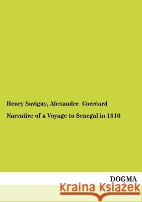 Narrative of a Voyage to Senegal in 1816 Savigny, J.-B. Henri; Corréard, Alexandre 9783954544097 Dogma - książka