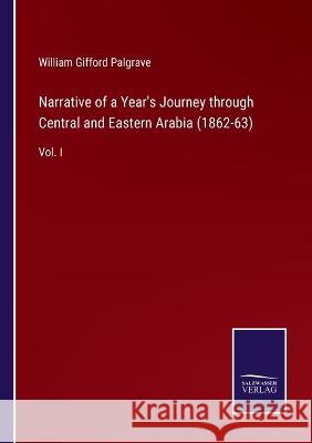 Narrative of a Year's Journey through Central and Eastern Arabia (1862-63): Vol. I William Gifford Palgrave   9783375082161 Salzwasser-Verlag - książka