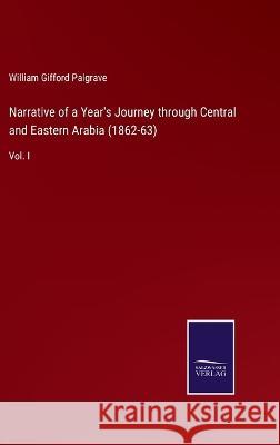 Narrative of a Year's Journey through Central and Eastern Arabia (1862-63): Vol. I William Gifford Palgrave   9783375082178 Salzwasser-Verlag - książka